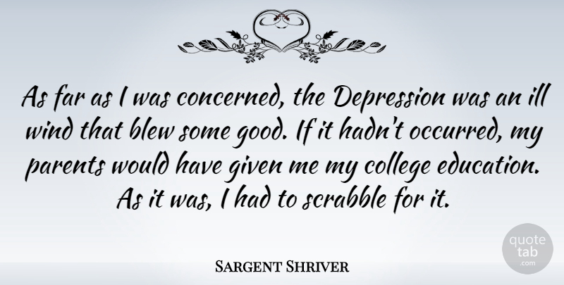 Sargent Shriver Quote About Education, College, Wind: As Far As I Was...