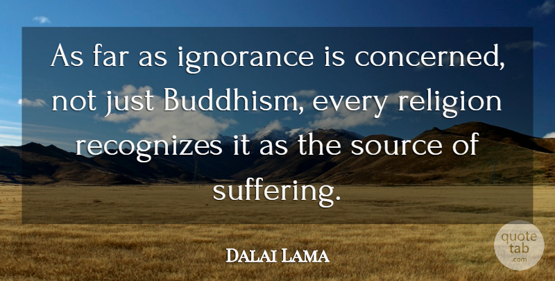 Dalai Lama Quote About Spiritual, Ignorance, Buddhism: As Far As Ignorance Is...
