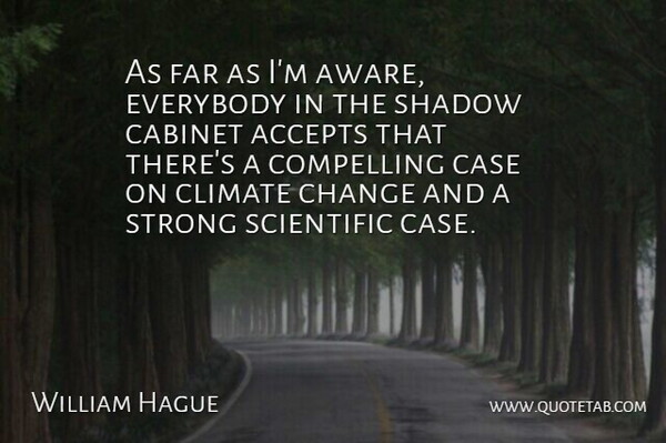 William Hague Quote About Strong, Shadow, Cabinets: As Far As Im Aware...