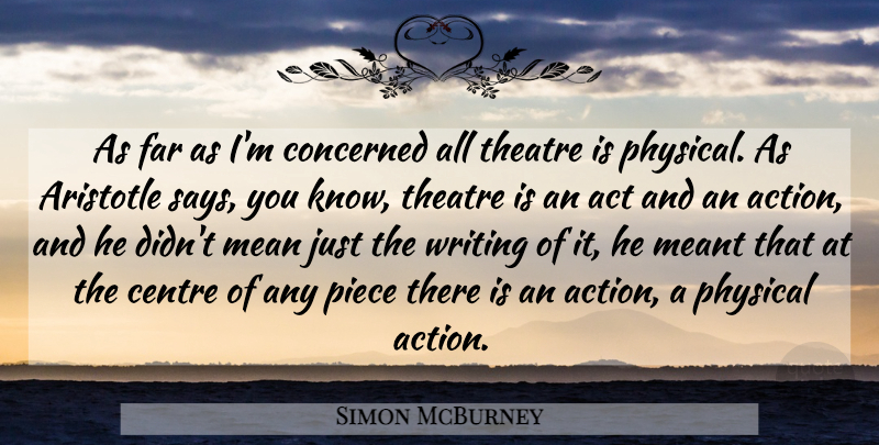 Simon McBurney Quote About Mean, Writing, Theatre: As Far As Im Concerned...