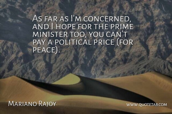 Mariano Rajoy Quote About Far, Hope, Minister, Pay, Political: As Far As Im Concerned...