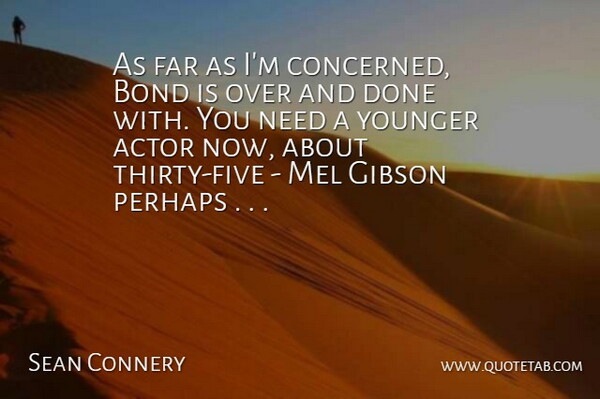 Sean Connery Quote About Bond, Far, Gibson, Perhaps, Younger: As Far As Im Concerned...