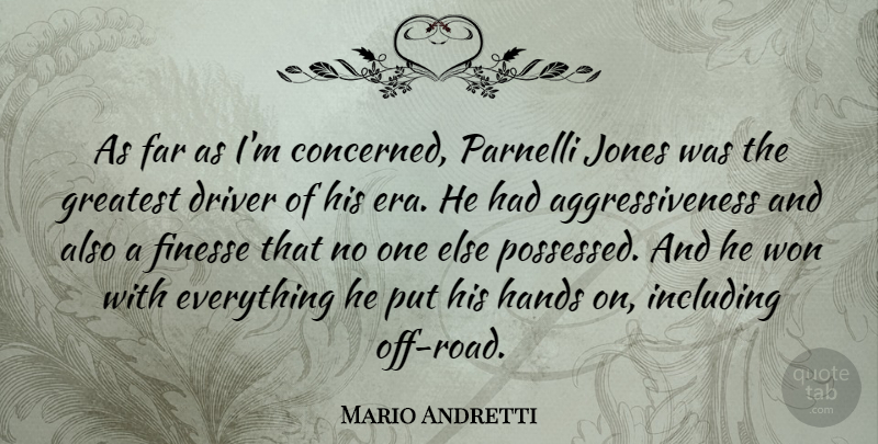 Mario Andretti Quote About Driver, Far, Finesse, Including, Jones: As Far As Im Concerned...