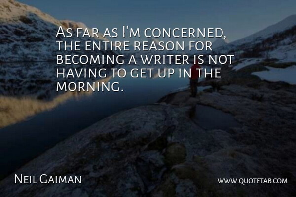 Neil Gaiman Quote About Morning, Literature, Becoming: As Far As Im Concerned...