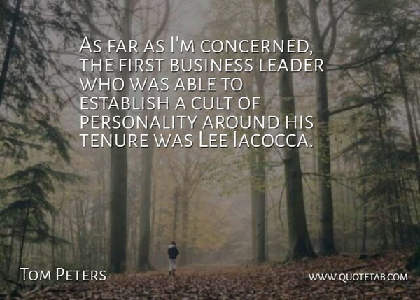 Tom Peters Quote About Cult Of Personality, Leader, Able: As Far As Im Concerned...