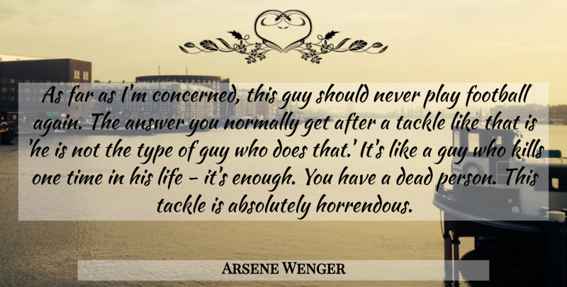 Arsene Wenger Quote About Soccer, Football, Play: As Far As Im Concerned...