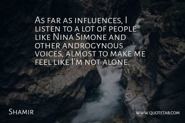 Shamir Quote About Almost, Alone, Far, Nina, People: As Far As Influences I...