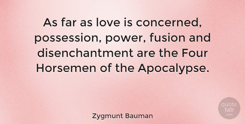 Zygmunt Bauman Quote About Love Is, Four Horsemen Of The Apocalypse, Fusion: As Far As Love Is...