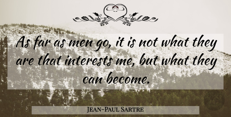 Jean-Paul Sartre Quote About Teacher, Teaching, Philosophical: As Far As Men Go...