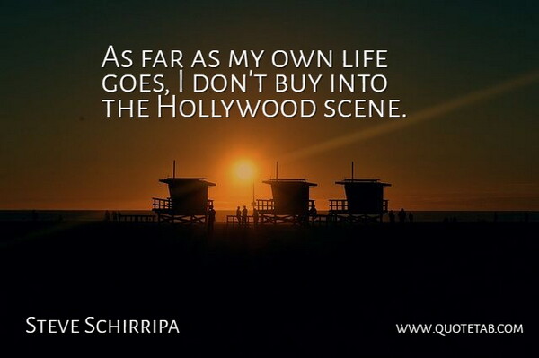 Steve Schirripa Quote About Hollywood, Scene, My Own: As Far As My Own...