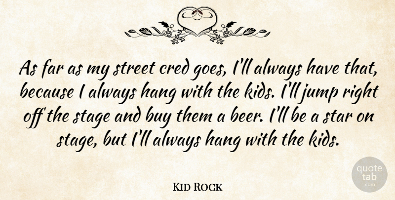 Kid Rock Quote About Stars, Kids, Beer: As Far As My Street...