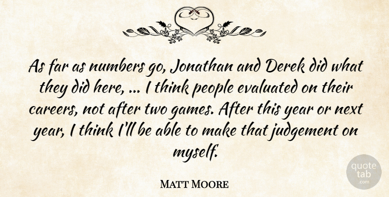 Matt Moore Quote About Far, Jonathan, Judgement, Next, Numbers: As Far As Numbers Go...