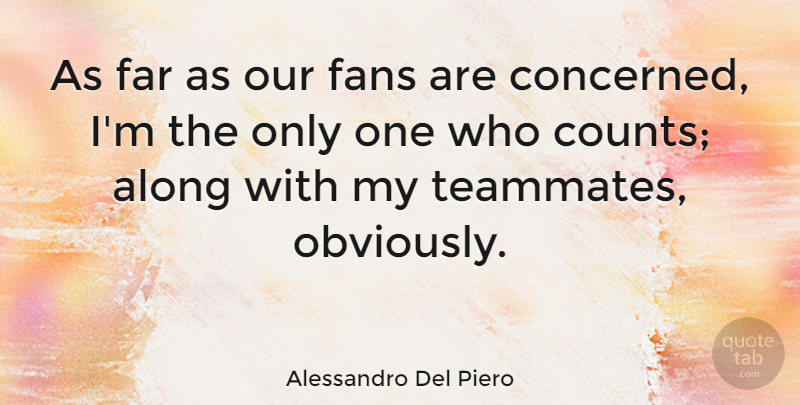 Alessandro Del Piero Quote About Along, Fans, Far: As Far As Our Fans...