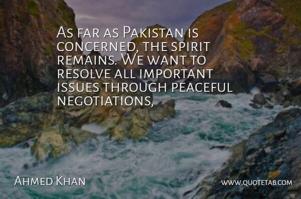Ahmed Khan Quote About Far, Issues, Pakistan, Peaceful, Resolve: As Far As Pakistan Is...