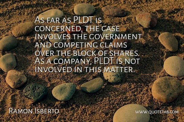 Ramon Isberto Quote About Block, Case, Claims, Competing, Far: As Far As Pldt Is...