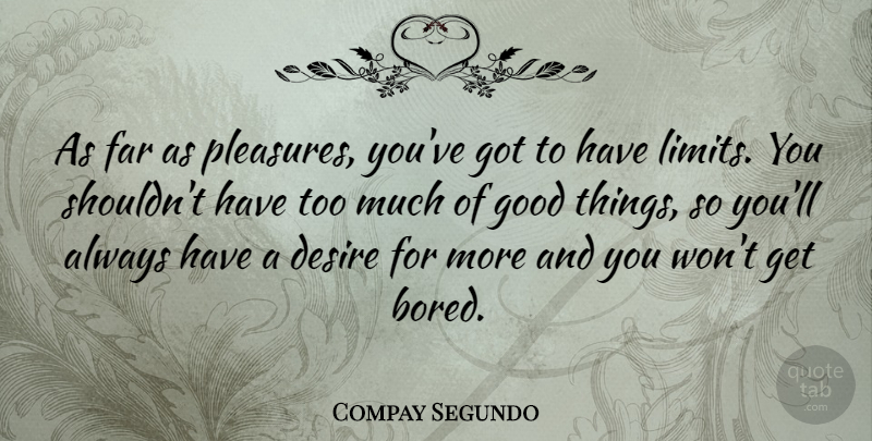 Compay Segundo Quote About Bored, Desire, Too Much: As Far As Pleasures Youve...