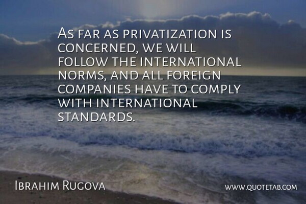 Ibrahim Rugova Quote About Companies, Comply, Far, Follow, Foreign: As Far As Privatization Is...
