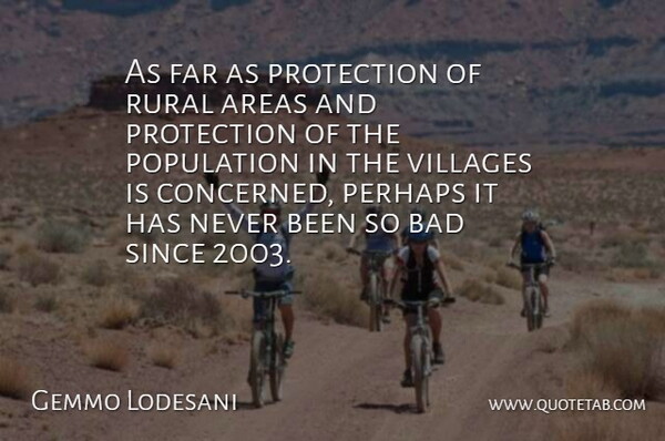 Gemmo Lodesani Quote About Areas, Bad, Far, Perhaps, Population: As Far As Protection Of...