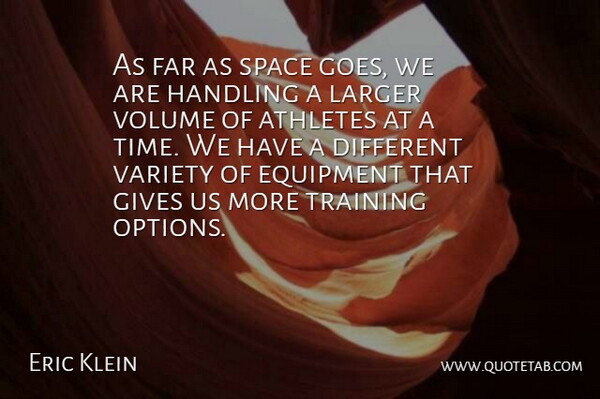 Eric Klein Quote About Athletes, Equipment, Far, Gives, Handling: As Far As Space Goes...