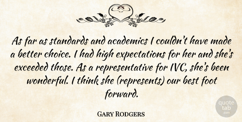 Gary Rodgers Quote About Academics, Best, Exceeded, Far, Foot: As Far As Standards And...