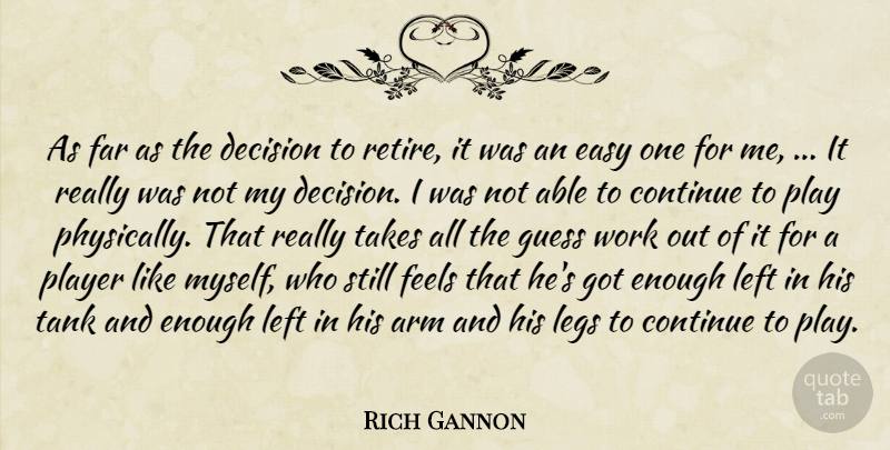 Rich Gannon Quote About Arm, Continue, Decision, Easy, Far: As Far As The Decision...