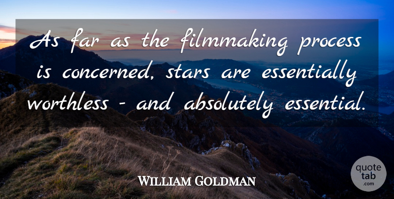William Goldman Quote About Absolutely, American Novelist, Far, Worthless: As Far As The Filmmaking...