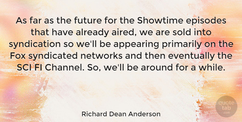 Richard Dean Anderson Quote About Foxes, Sci Fi, Episodes: As Far As The Future...