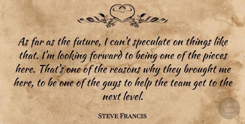 Steve Francis Quote About Brought, Far, Forward, Guys, Help: As Far As The Future...