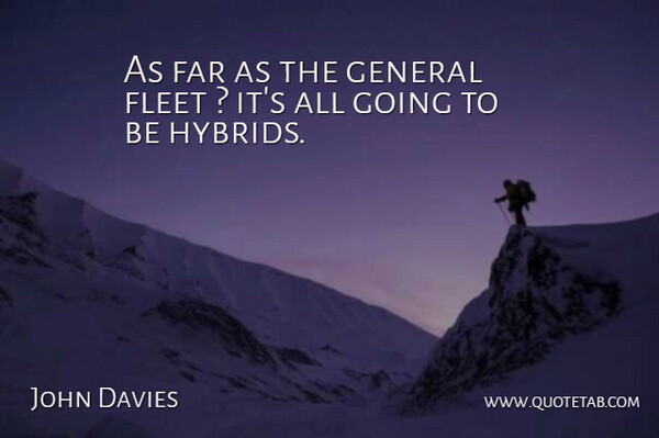 John Davies Quote About Far, Fleet, General: As Far As The General...