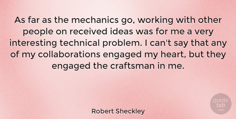 Robert Sheckley Quote About Heart, Ideas, People: As Far As The Mechanics...
