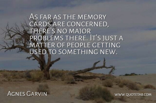 Agnes Garvin Quote About Cards, Far, Major, Matter, Memory: As Far As The Memory...