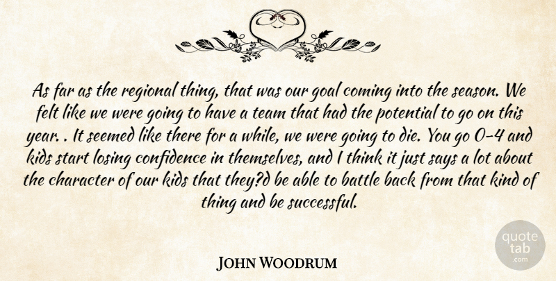 John Woodrum Quote About Battle, Character, Coming, Confidence, Far: As Far As The Regional...
