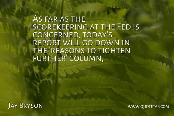 Jay Bryson Quote About Far, Fed, Report: As Far As The Scorekeeping...