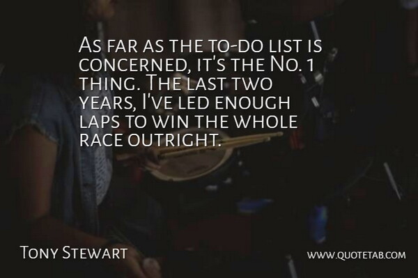 Tony Stewart Quote About Far, Laps, Last, Led, List: As Far As The To...