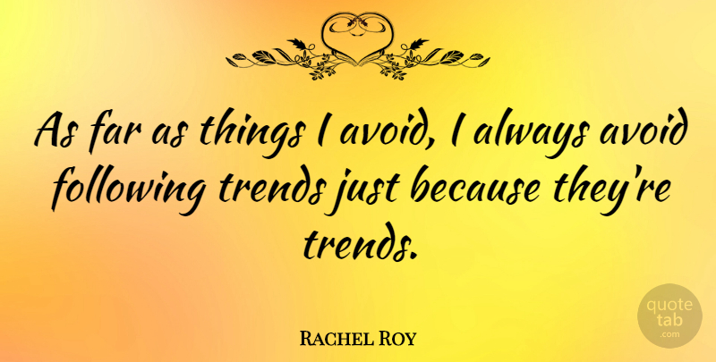 Rachel Roy Quote About Trends, Following: As Far As Things I...