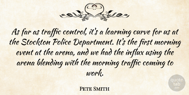 Pete Smith Quote About Arena, Blending, Coming, Curve, Event: As Far As Traffic Control...