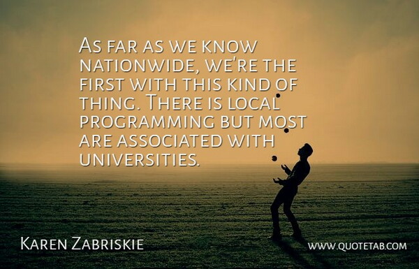 Karen Zabriskie Quote About Associated, Far, Local: As Far As We Know...