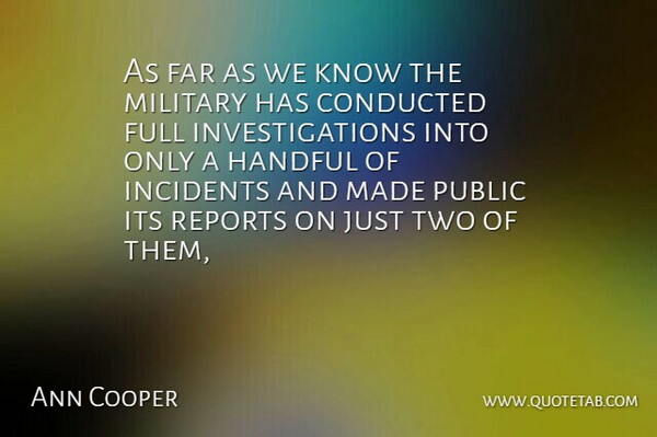 Ann Cooper Quote About Far, Full, Handful, Incidents, Military: As Far As We Know...