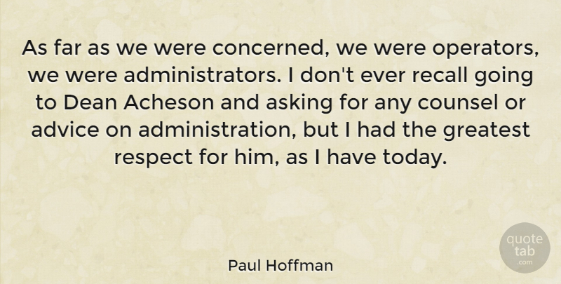 Paul Hoffman Quote About Advice, American Celebrity, Asking, Counsel, Dean: As Far As We Were...