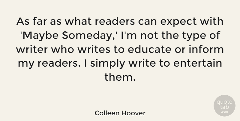 Colleen Hoover Quote About Entertain, Far, Inform, Readers, Simply: As Far As What Readers...