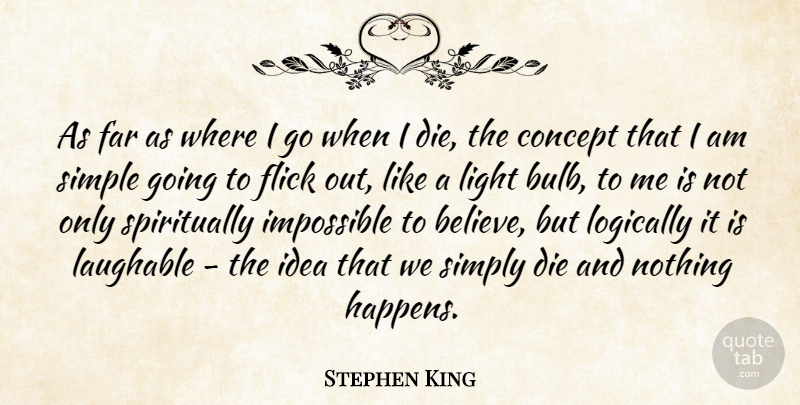 Stephen King Quote About Believe, Simple, Ideas: As Far As Where I...