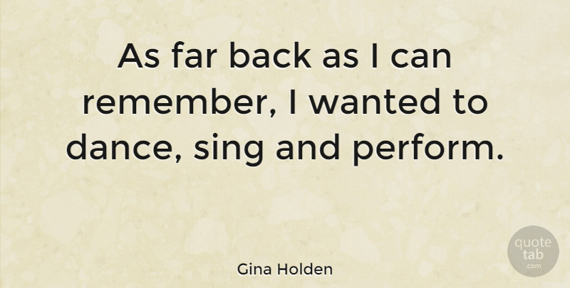 Gina Holden Quote About Remember, Wanted, I Can: As Far Back As I...