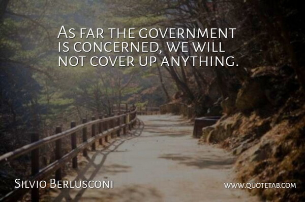 Silvio Berlusconi Quote About Cover, Far, Government: As Far The Government Is...