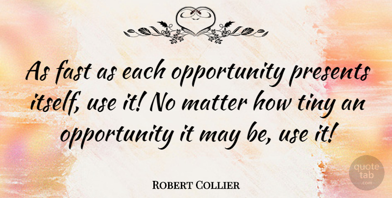 Robert Collier Quote About Opportunity, May, Matter: As Fast As Each Opportunity...