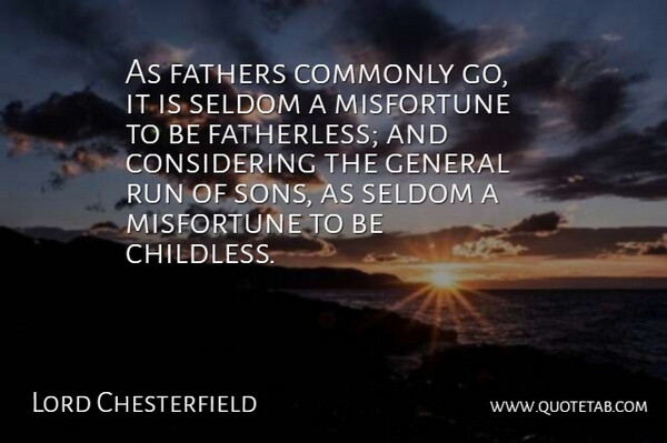 Lord Chesterfield Quote About Inspirational, Funny, Fathers Day: As Fathers Commonly Go It...