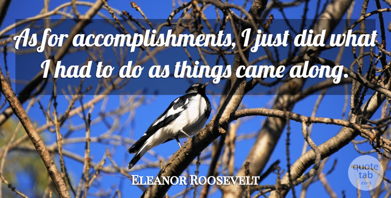Eleanor Roosevelt Quote About Motivational, Accomplishment, Political: As For Accomplishments I Just...