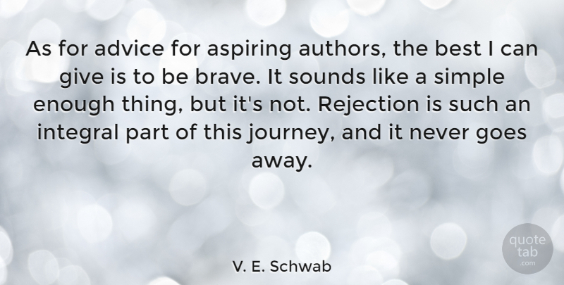 V. E. Schwab Quote About Advice, Aspiring, Best, Goes, Integral: As For Advice For Aspiring...