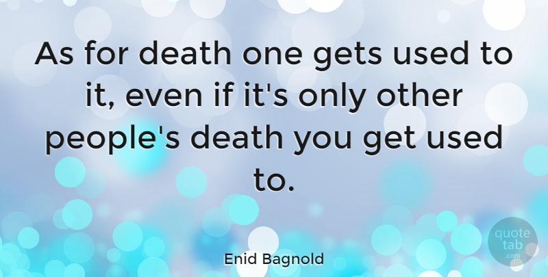 Enid Bagnold Quote About Death: As For Death One Gets...