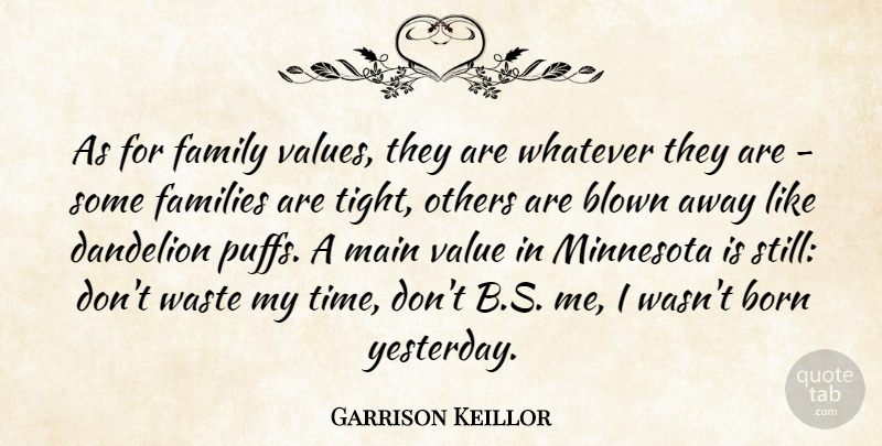 Garrison Keillor Quote About Yesterday, Puff, Minnesota: As For Family Values They...
