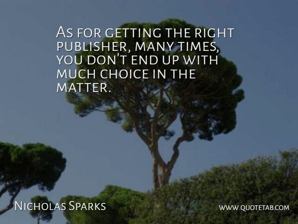 Nicholas Sparks Quote About Choice: As For Getting The Right...